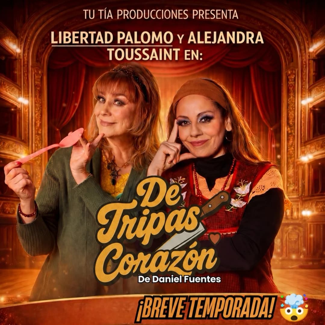 Cartel de De tripas corazón, de Daniel Fuentes: Libertad Palomo y Alejandra Toussaint posan frente a un telón rojo de teatro; ella sostiene una cuchara de utilería junto al logo dorado del título, que lleva un cuchillo de caricatura entre las dos palabras. Domingos 16 y 23 y viernes 28 de agosto, sábados de septiembre, entrada general $285.