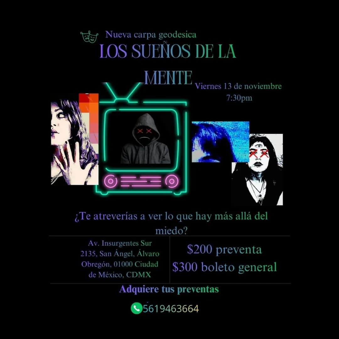 Cartel de Los sueños de la mente: un televisor de neón verde con una figura encapuchada de ojos tachados, entre recortes de rostros de mujeres, sobre fondo negro, y la pregunta «¿Te atreverías a ver lo que hay más allá del miedo?». Viernes 13 de noviembre, 7:30 pm, Nueva Carpa Geodésica; $200 preventa y $300 boleto general.